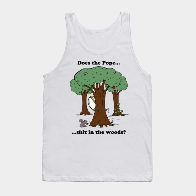 Does the Pope Sh*t in the woods? Tank Top by strangemenagerie